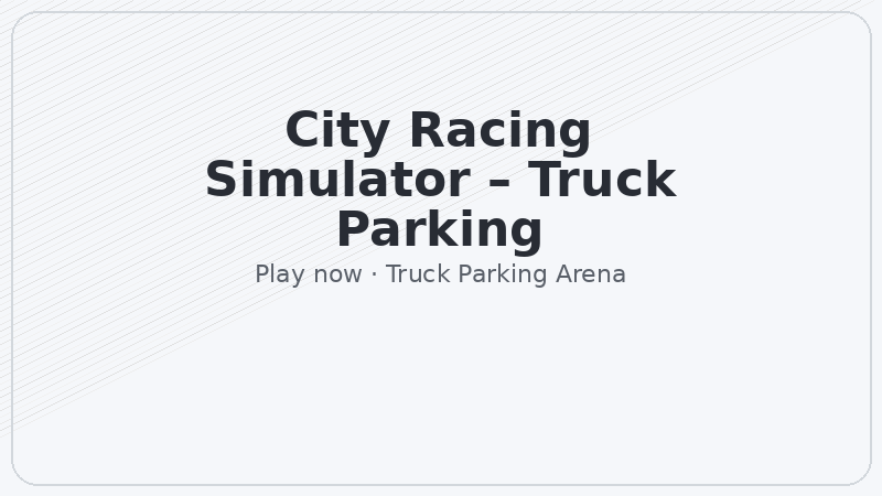 City Racing Simulator – Truck Parking