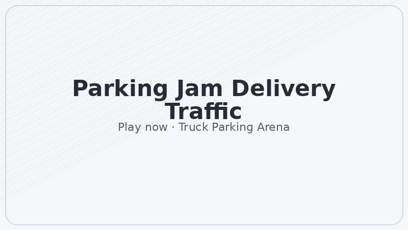 Parking Jam Delivery Traffic