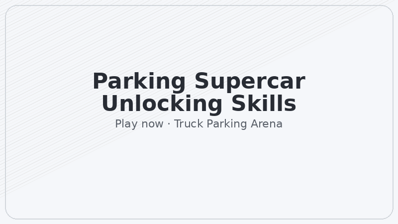 Parking Supercar Unlocking Skills